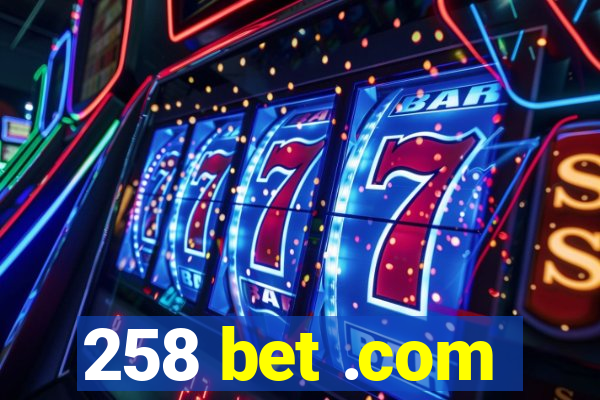 258 bet .com